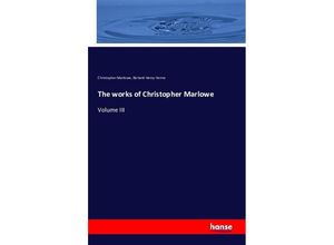 9783742858214 - The works of Christopher Marlowe - Christopher Marlowe Arthur Henry Bullen Richard Henry Horne Kartoniert (TB)