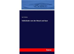 9783742858634 - Volkslieder von der Mosel und Saar - Karl Kohler Kartoniert (TB)