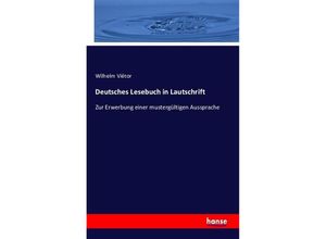 9783742859471 - Deutsches Lesebuch in Lautschrift (zugleich in der preussischen Schulschreibung) als Hülfsbuch zur Erwerbung einer Mustergültigen Aussprache - Wilhelm Viëtor Kartoniert (TB)