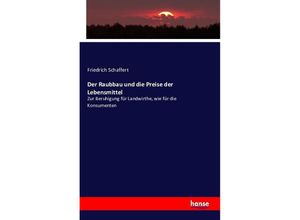 9783742859716 - Der Raubbau und die Preise der Lebensmittel - Friedrich Schaffert Kartoniert (TB)