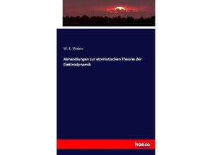 9783742859730 - Abhandlungen zur atomistischen Theorie der Elektrodynamik - W E Weber Kartoniert (TB)