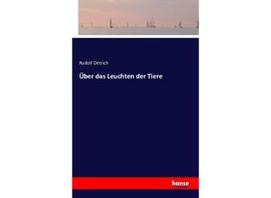 9783742860729 - Über das Leuchten der Tiere - Rudolf Dittrich Kartoniert (TB)