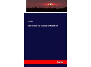 9783742862396 - The Scripture Doctrine Of Creation - T R Briks Kartoniert (TB)