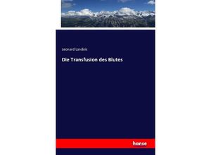 9783742864048 - Die Transfusion des Blutes - Leonard Landois Kartoniert (TB)