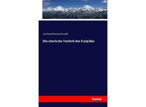 9783742864550 - Die chorische Technik des Euripides - Carl David Richard Arnoldt Kartoniert (TB)