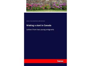 9783742865014 - Making a start in Canada - Herbert E Church Richard Church Alfred John Church Kartoniert (TB)