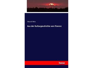 9783742865892 - Aus der Kulturgeschichte von Florenz - Eduard Wiss Kartoniert (TB)