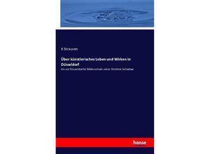 9783742873392 - Über künstlerisches Leben und Wirken in Düsseldorf - K Strauven Kartoniert (TB)