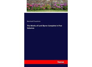 9783742874078 - The Works of Lord Byron Complete in Five Volumes - Bernhard Tauchnitz Kartoniert (TB)