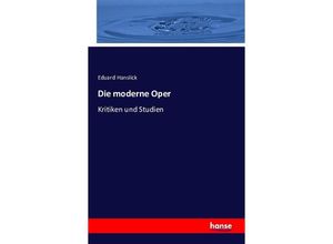 9783742877734 - Die moderne Oper - Eduard Hanslick Kartoniert (TB)