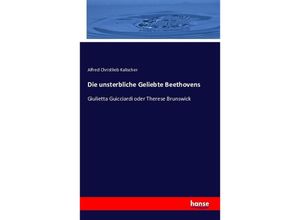 9783742878212 - Die unsterbliche Geliebte Beethovens - Alfred Christlieb Kalischer Kartoniert (TB)