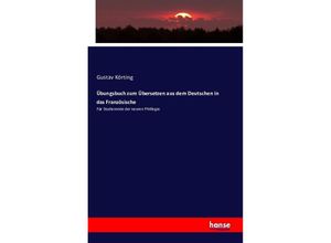 9783742879431 - Übungsbuch zum Übersetzen aus dem Deutschen in das Französische - Gustav Körting Kartoniert (TB)