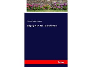 9783742881045 - Biographien der Selbstmörder - Christian Heinrich Spiess Kartoniert (TB)