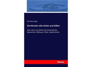 9783742881236 - Die Künstler aller Zeiten und Völker - Karl Klunzinger Kartoniert (TB)