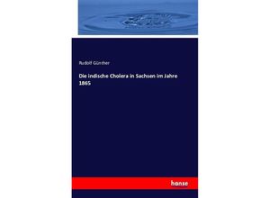 9783742890153 - Die indische Cholera in Sachsen im Jahre 1865 - Rudolf Günther Kartoniert (TB)