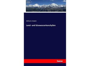 9783742891013 - Land- und Süsswasserkonchylien - Wilhelm Kobelt Kartoniert (TB)