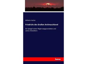 9783742891112 - Friedrichs des Großen Antimacchiavel - Wilhelm Herbst Kartoniert (TB)