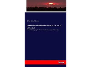 9783742896049 - Zur Kenntnis des Oberfränkischen im 13 14 und 15 Jahrhundert mit Berücksichtigung der ältesten oberfränkischen Sprachdenkmäler - Oskar Albin Böhme Kartoniert (TB)