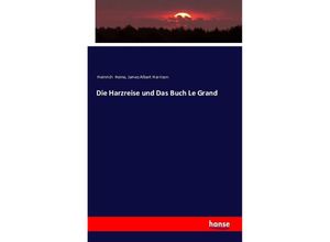 9783742896223 - Die Harzreise und Das Buch Le Grand - Heinrich Heine James Albert Harrison Kartoniert (TB)