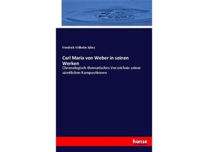 9783742897695 - Carl Maria von Weber in seinen Werken - Friedrich Wilhelm Jähns Kartoniert (TB)