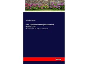 9783742898357 - Franz Grillparzers Lebensgeschichte von Heinrich Laube - Heinrich Laube Kartoniert (TB) 9783742898357 - Franz Grillparzers Lebensgeschichte von Heinrich Laube - Heinrich Laube Kartoniert (TB)