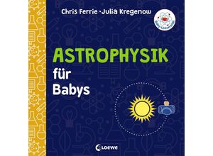 9783743205239 - Baby-Universität   Baby-Universität - Astrophysik für Babys - Chris Ferrie Julia Kregenow Pappband