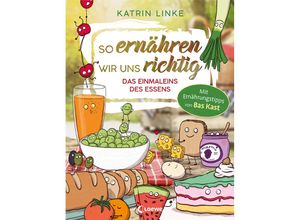 9783743209541 - So ernähren wir uns richtig - Das Einmaleins des Essens - Katrin Linke Gebunden