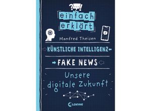 9783743210165 - Einfach erklärt - Künstliche Intelligenz - Fake News - Unsere digitale Zukunft - Manfred Theisen Kartoniert (TB)