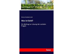 9783743300767 - Was ist Geld? - Richard Goldschmidt Kartoniert (TB)