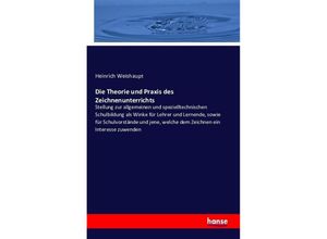 9783743300774 - Die Theorie und Praxis des Zeichnenunterrichts - Heinrich Weishaupt Kartoniert (TB)