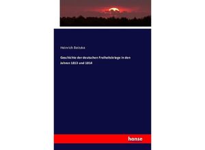 9783743300811 - Geschichte der deutschen Freiheitskriege in den Jahren 1813 und 1814 - Heinrich Beitzke Kartoniert (TB)