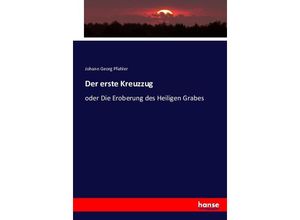 9783743301122 - Der erste Kreuzzug ODER Die Eroberung des Heiligen Grabes - Johann Georg Pfahler Kartoniert (TB)