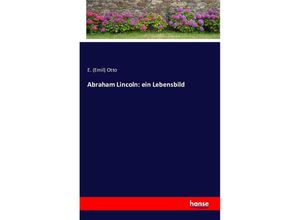 9783743301603 - Abraham Lincoln ein Lebensbild - Emil Otto Kartoniert (TB)