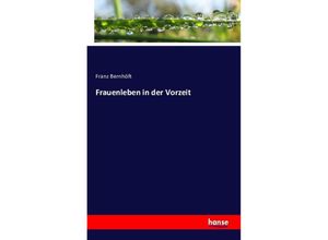 9783743301894 - Frauenleben in der Vorzeit - Franz Bernhöft Kartoniert (TB)