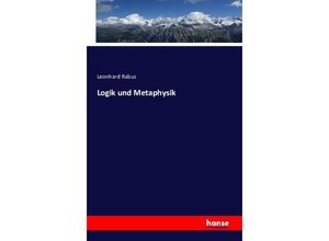 9783743301931 - Logik und Metaphysik - Leonhard Rabus Kartoniert (TB) 9783743301931 - Logik und Metaphysik - Leonhard Rabus Kartoniert (TB)