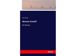 9783743301993 - Wessen Schuld? - Otto Elster Kartoniert (TB) 9783743301993 - Wessen Schuld? - Otto Elster Kartoniert (TB)