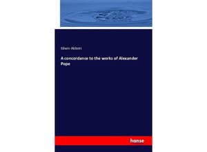 9783743306424 - A concordance to the works of Alexander Pope - Edwin Abbott Kartoniert (TB)