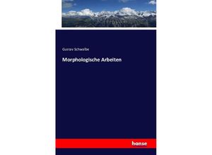 9783743307490 - Morphologische Arbeiten - Gustav Schwalbe Kartoniert (TB)