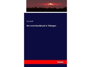 9783743307780 - Der erste Buchdruck in Tübingen - Karl Steiff Kartoniert (TB)