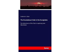 9783743308077 - The Knockabout Club in the Everglades - Frederick Albion Ober Kartoniert (TB)