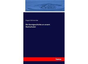 9783743308381 - Die Kunstgeschichte an unsern Hochschulen - August Schmarsow Kartoniert (TB)