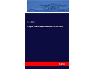 9783743309999 - Länger als ein Menschenleben in Missouri - Gert Göbel Kartoniert (TB)