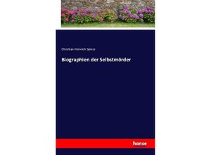 9783743310063 - Biographien der Selbstmörder - Christian Heinrich Spiess Kartoniert (TB)