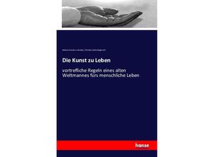 9783743310636 - Die Kunst zu Leben - Baltasar Gracián y Morales Christian Jakob Wagenseil Kartoniert (TB)