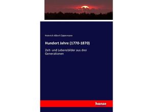 9783743311398 - Hundert Jahre (1770-1870) - Heinrich A Oppermann Kartoniert (TB)