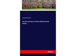 9783743313347 - The Life and Letters of Mary Wollstonecraft Shelley - Julian Marshall Kartoniert (TB)