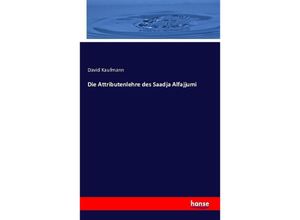 9783743314177 - Die Attributenlehre des Saadja Alfajjumi - David Kaufmann Kartoniert (TB)