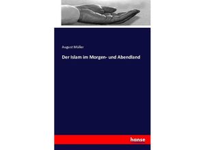 9783743314467 - Der Islam im Morgen- und Abendland - August Müller Kartoniert (TB)