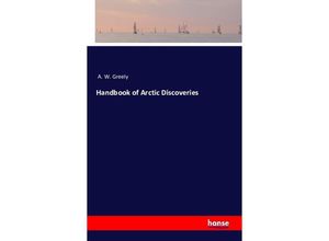 9783743315044 - Handbook of Arctic Discoveries - A W Greely Kartoniert (TB)