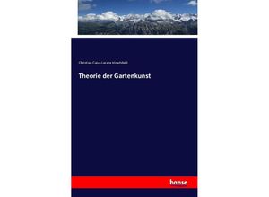 9783743315129 - Theorie der Gartenkunst - Christian Cajus Lorenz Hirschfeld Kartoniert (TB)